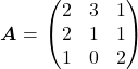  ${\boldsymbol A} = \begin{pmatrix}2 & 3 & 1 \\ 2 & 1 & 1 \\ 1 & 0 & 2 \end{pmatrix}$ 