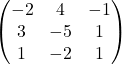  $\begin{pmatrix} -2 & 4 & -1 \\ 3 & -5 & 1 \\ 1 & -2 & 1 \end{pmatrix}$ 