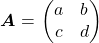  ${\boldsymbol A} = \begin{pmatrix}a&b\\c&d\end{pmatrix}$