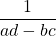 $　\dfrac{1}{ad-bc}　$