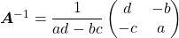 ${\boldsymbol A}^{-1} = \dfrac{1}{ad-bc}\begin{pmatrix}d&-b\\-c&a\end{pmatrix}$